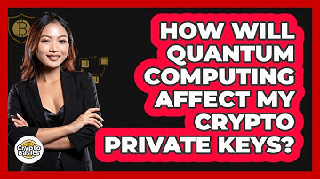 How Will Quantum Computing Affect My Crypto Private Keys? - CryptoBasics360.com