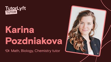 Karina Pozdniakova - Chemistry, Biology, Math tutor | TutorLyft
