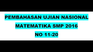 Pembahasan Ujian Nasional Matematika SMP 2016 NO 11-20 Pembahasan Ujian Nasional Matematika SMP 2016 NO 11-20