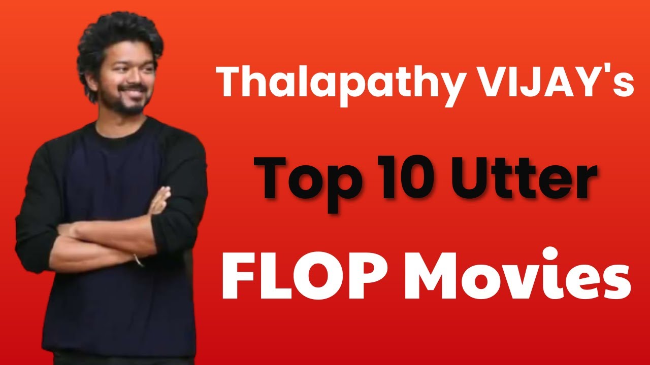 Thalapathy Vijay Top 10 Flop Movies Tamil YouTube
