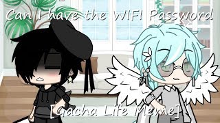 Can I have the WIFI Password-[Gay Gacha Life Meme]