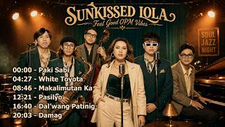 SUNKISSED LOLA Feel Good OPM Vibes - Paki Sabi, White Toyota & More (OPM Soul Jazz Covers)