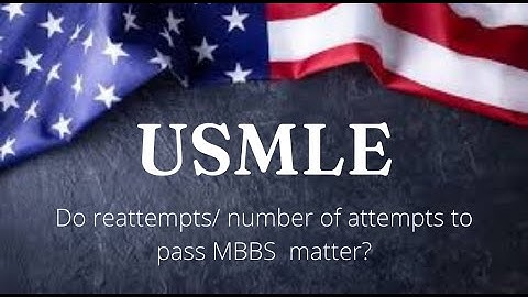 USMLE - Do reattempts / number of attempts to pass MBBS matter? -HeDaL