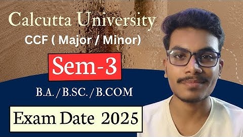 Calcutta University CCF B.A. / B.COM / B.SC. Major / Minor  Sem-3 Exam Date 2025