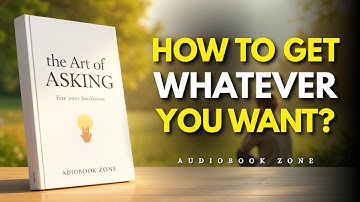 The Art Of Asking - How to Get Whatever You Want? | Audiobook