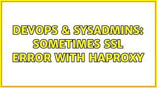 DevOps & SysAdmins: Sometimes SSL error with haproxy