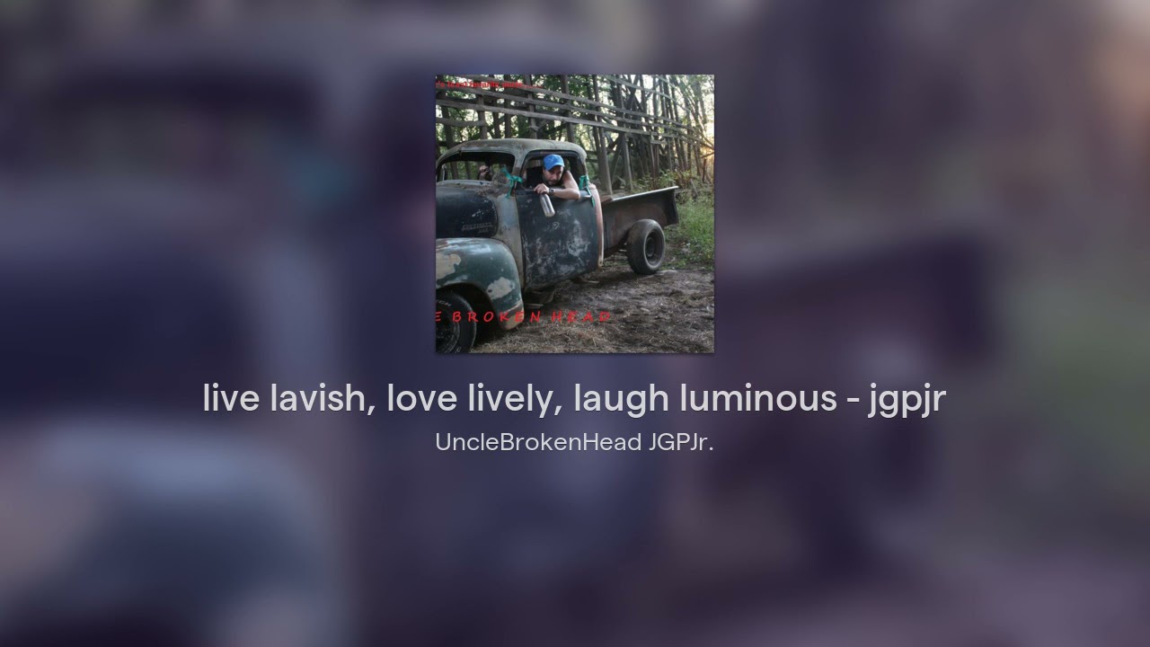 live lavish, love lively, laugh luminous - jgpjr