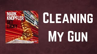 Mark Knopfler - Cleaning My Gun (Lyrics)