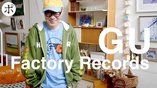 [GU x Factory Records] It’s a total win for me