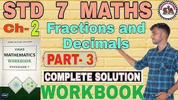 Ch-2 |PART-3| WORKBOOK | STD 7 MATHS |FRACTIONS & DECIMALS| VIKAS WORKBOOK SOLUTION | NCERT |
