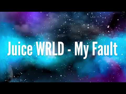 Juice WRLD - My Fault Lyrics