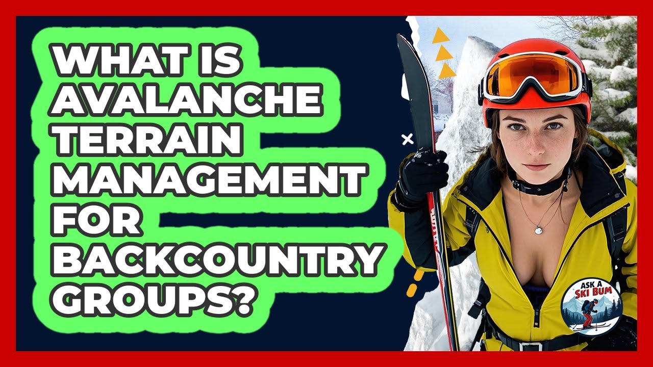 What Is Avalanche Terrain Management For Backcountry Groups? - Ask A Ski Bum