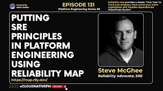 Putting SRE Principles in Platform Engineering Using Reliability Map | Steve McGhee | Ep 131