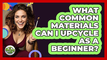What Common Materials Can I Upcycle As A Beginner? - The Upcycle Lab