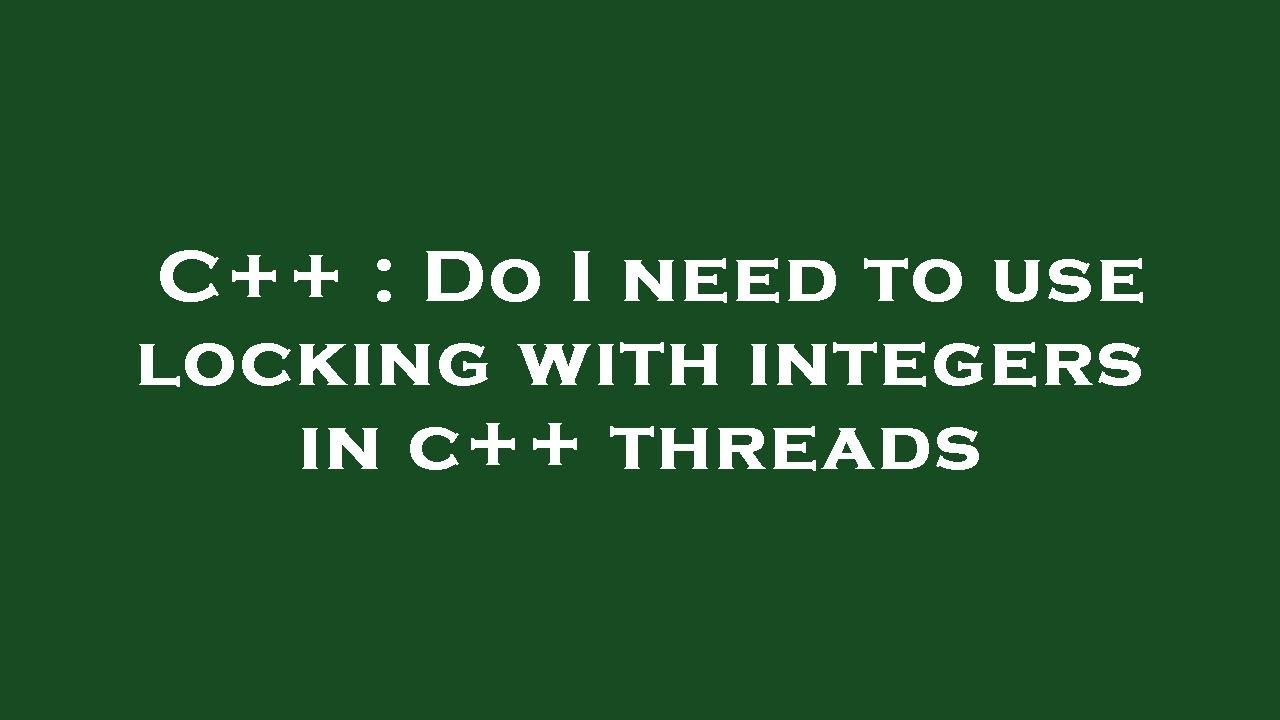 C++ : Do I need to use locking with integers in c++ threads - YouTube