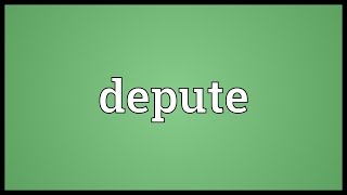 Depute Meaning