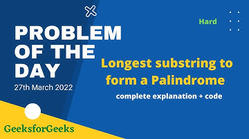 Longest substring to form a Palindrome  | Problem of the Day | 27th March | gfg | Let