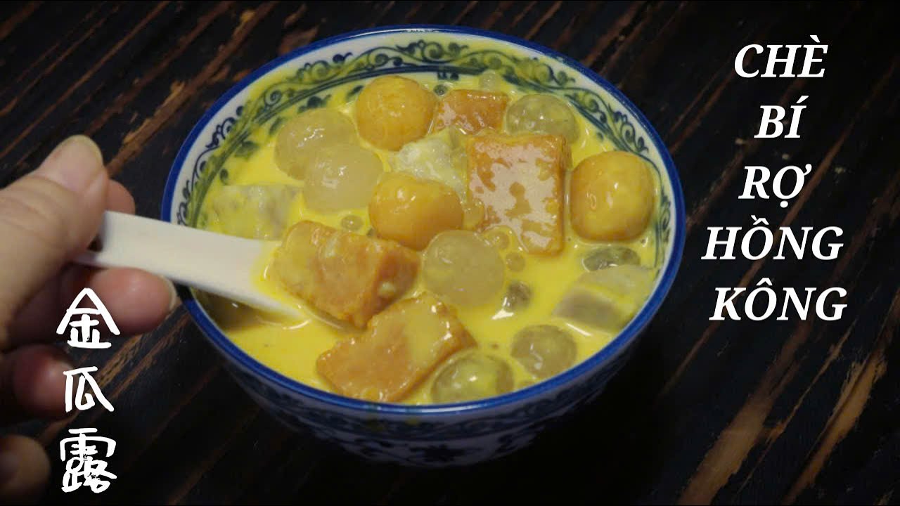 Chè Bí Rợ Hồng Kông - Một Món Chè Lạ Mà Ngon Chưa Ai Chia Sẻ -  金瓜露.
