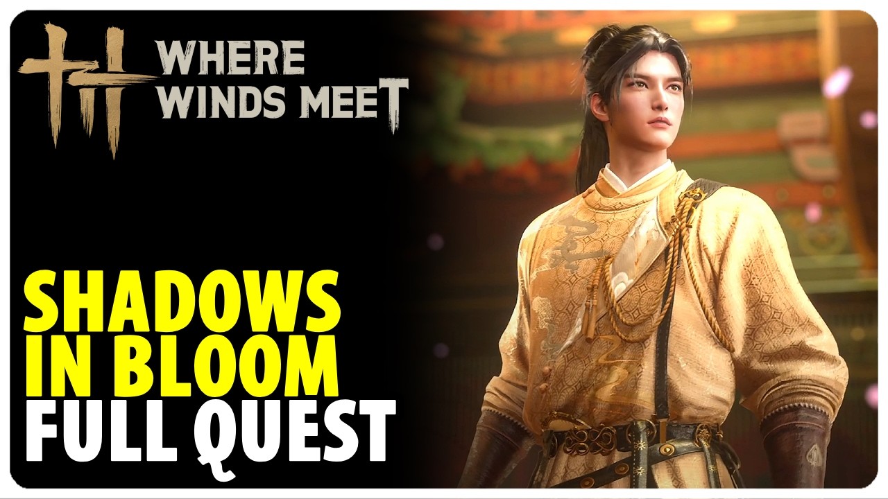 Shadows in Bloom Full Quest Walkthrough Where Winds Meet YouTube