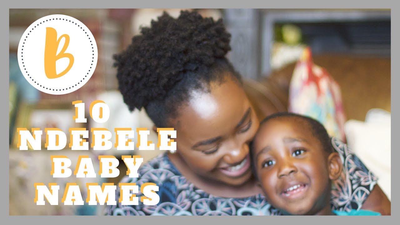NDEBELE BABY NAMES STARTING WITH B AFRICAN BABY NAMES 2018 YouTube
