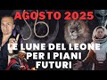 AUGUST 2025 THE LEO MOONS FOR FUTURE WORLD PLANS AUGUST 2025 THE LEO MOONS FOR FUTURE WORLD PLANS