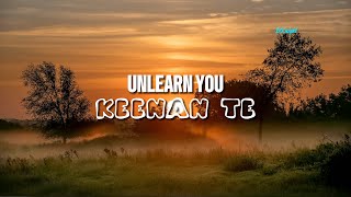 Keenan Te - Unlearn You (Lyrics)