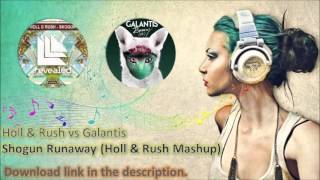 Holl \u0026 Rush vs Galantis - Shogun Runaway (Holl \u0026 Rush Mashup)