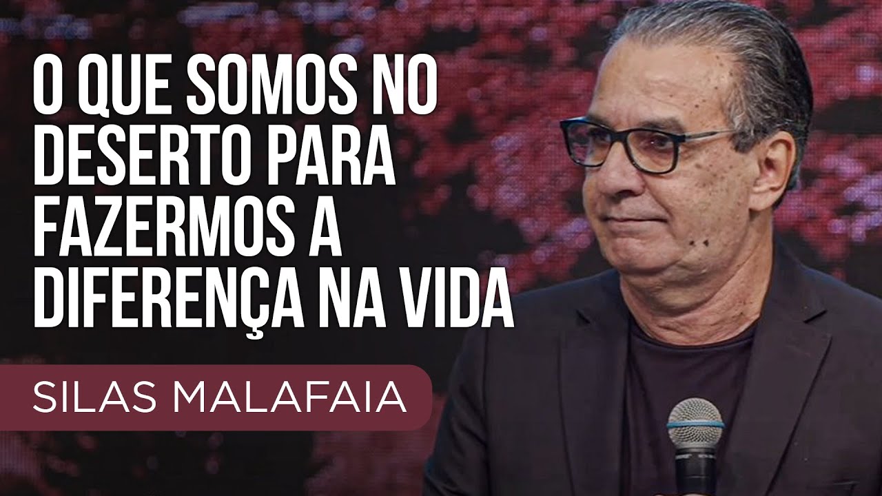 Pastor Silas Malafaia – O que somos no deserto para fazermos a diferença na vida