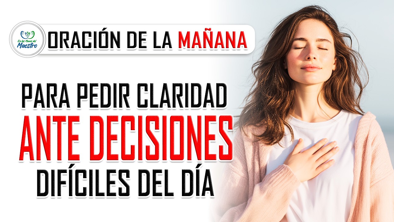 Oración de la MAÑANA para pedir claridad ante decisiones difíciles