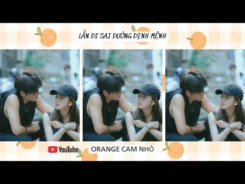 TRUYỆN AUDIO || LẦN ĐI SAI ĐƯỜNG ĐỊNH MỆNH || ORANGE CAM NHỎ #orangecamnho #truyenaudio