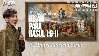 GBI Aruna 2&3 | Ibadah Kenaikan Tuhan Yesus 14 Mei 2026 pukul 10.15 | Ps. Indri Pardede Aria