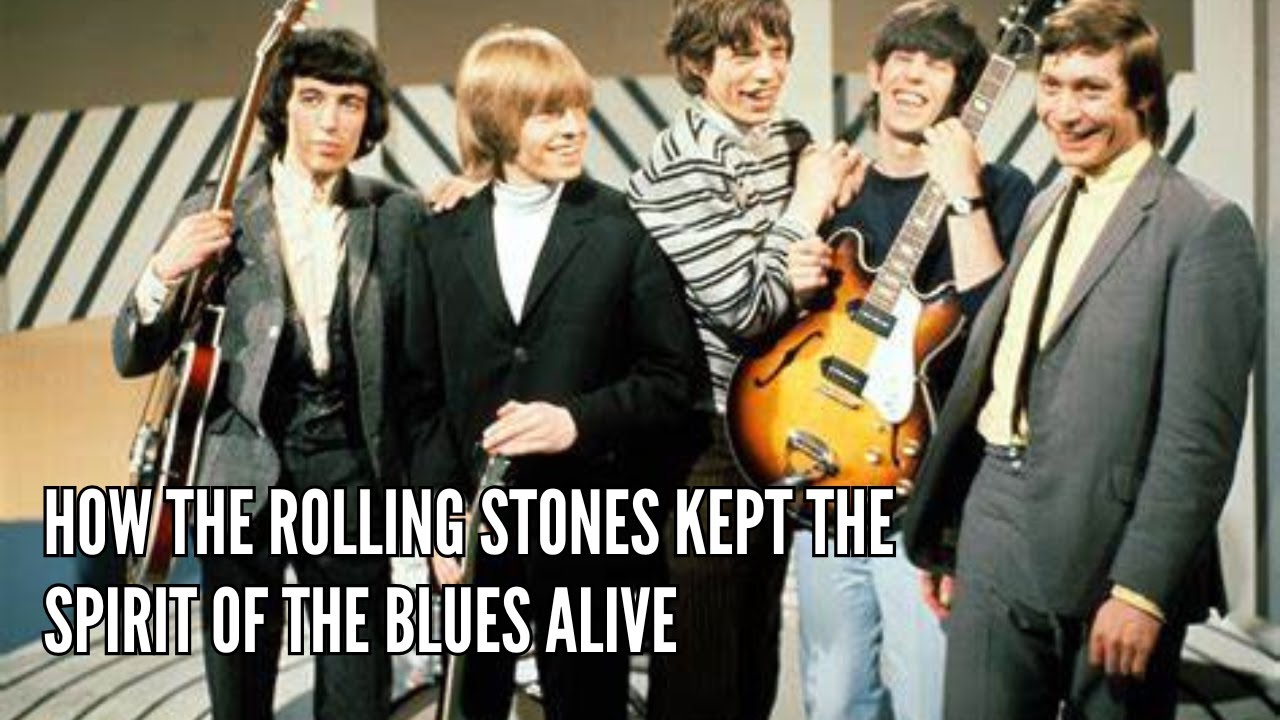 How The Rolling Stones Kept the Spirit of the Blues Alive