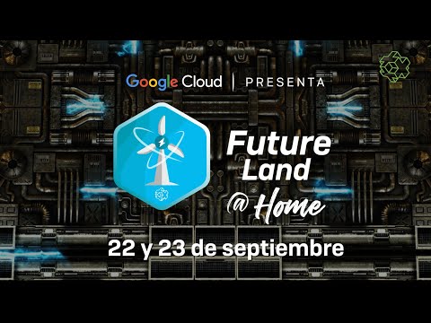 Future Land @Home es presentado por Google Cloud