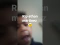 Rip ethan martinez 