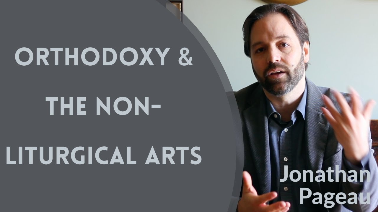 Orthodox Christianity & the Non-Liturgical Arts - Jonathan Pageau