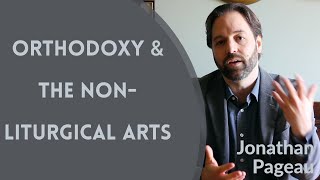Orthodox Christianity & the Non-Liturgical Arts | Jonathan Pageau