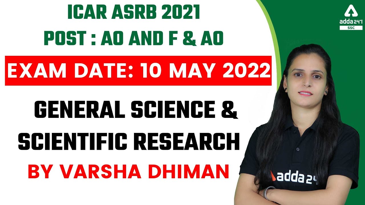 ICAR ASRB 2021 | ASRB AO and F & AO EXAM DATE: 10 May 2022 | GENERAL SCIENCE & SCIENTIFIC RESEARCH