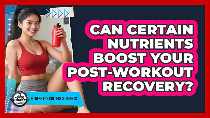 Can Certain Nutrients Boost Your Post-workout Recovery? - Fitness for College Students