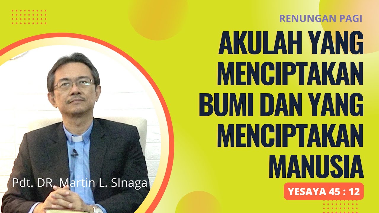 AKULAH YANG MECIPTAKAN BUMI DAN YANG MENCIPTAKAN MANUSIA | Pdt. DR. Martin L. Sinaga