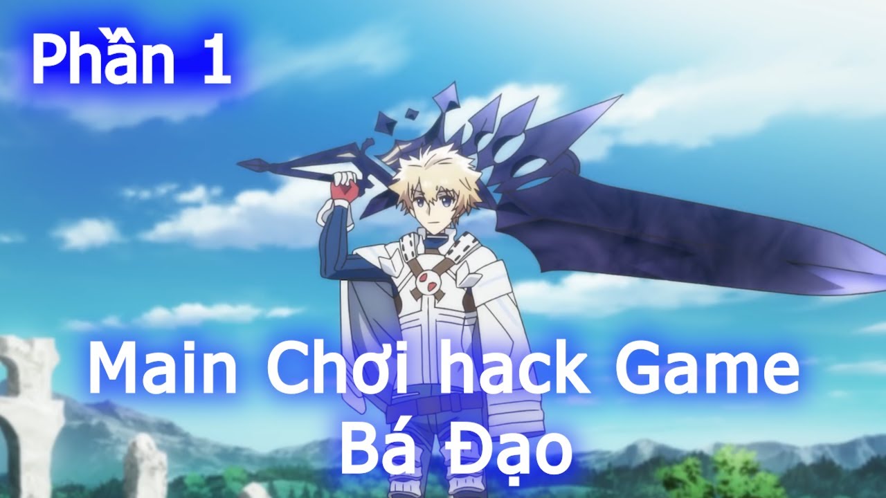 Main Chơi Hack Game Bá Đạo | Phần 1| Tóm Tắt Anime Hay | Thiên Nghiện ...