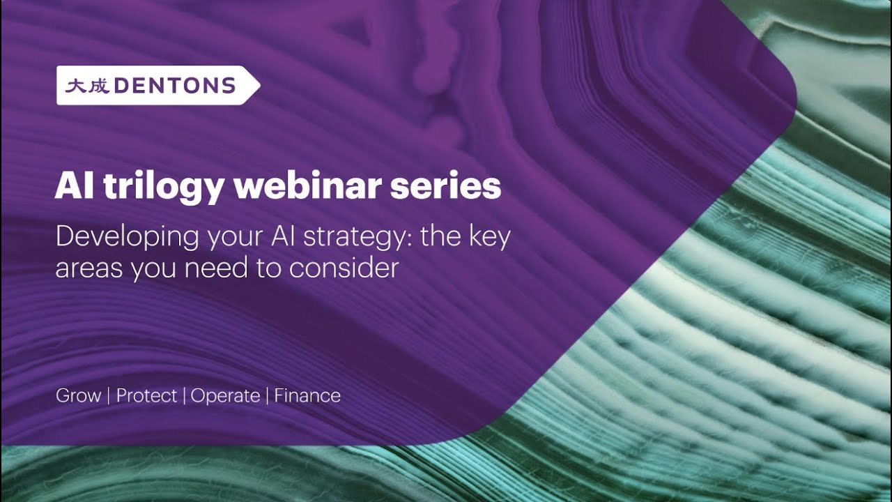 Dentons' AI trilogy webinar series - Developing your AI strategy: the key areas you need to consider