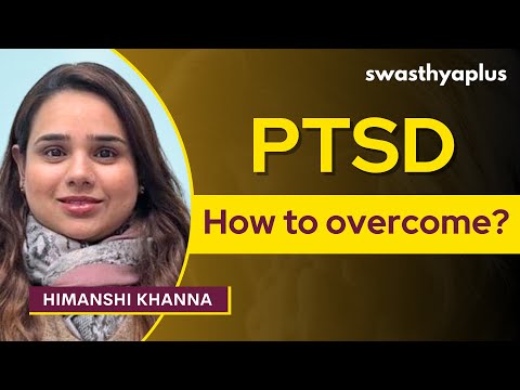 Post-Traumatic Stress Disorder: Symptoms & Treatment | PTSD | Himanshi Khanna