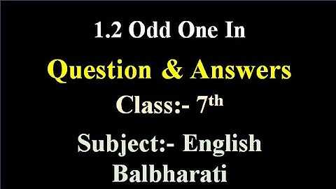 1.2 Odd One In questions and answers | Class7 english balbharti | Maharashtra State Board #std7
