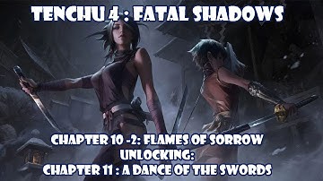 Chapter 10-2: Flame of Sorrow (Unlocking Chapter 11:A Dance of the Swords) - Tenchu 4:Fatal Shadows