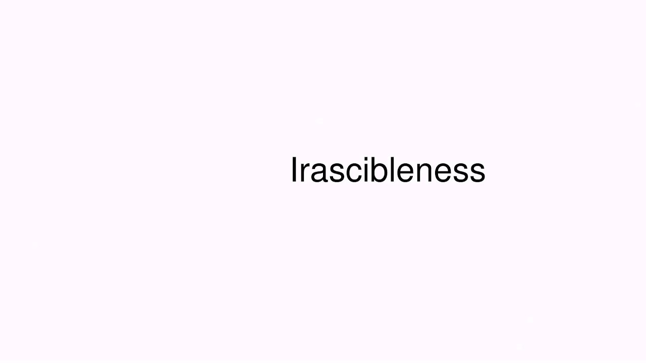 How to pronounce Irascibleness