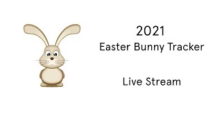 2021 Easter Bunny Tracker - Live Stream (Part 3/4)