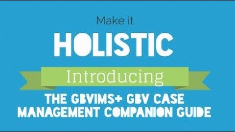 Make it Holistic: GBVIMS+ GBV Case Management Companion Guide Intro
