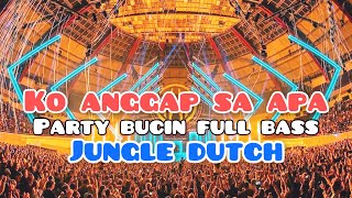 DJ KO ANGGAP SA APA - JUNGLE DUTCH TERBARU BUCIN (arya)