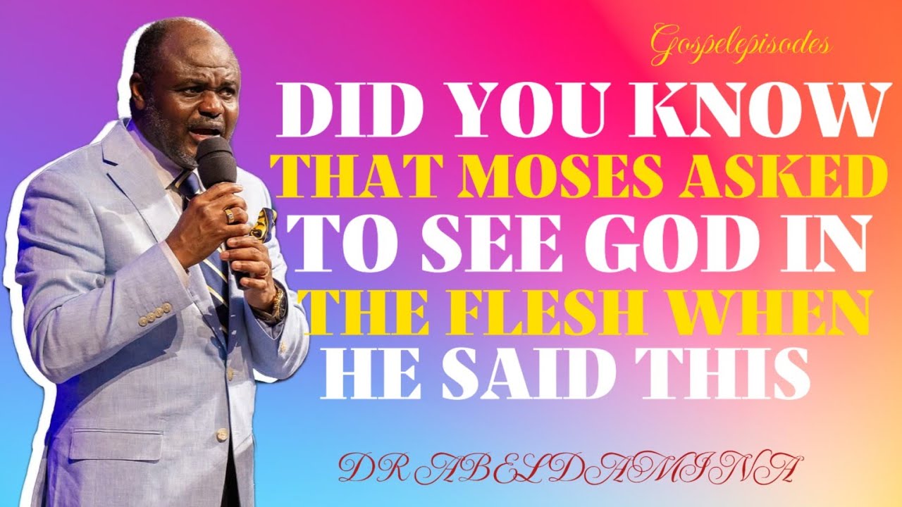 MOSES ASKED TO SEE GOD IN THE FLESH - DR ABEL DAMINA #