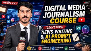 News Writing and AI Prompt Engineering | Lecture#2 | Digital Media Journalism Course